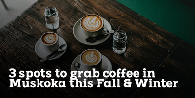 3 spots to grab coffee in Muskoka this Fall & Winter